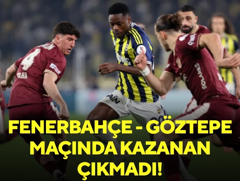 Fenerbahçe - Göztepe maçında kazanan çıkmadı