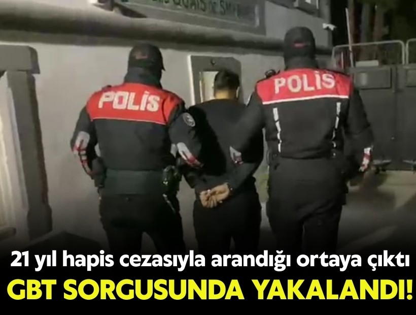 GBT sorgusunda 21 yıl hapis cezasıyla arandığı ortaya çıktı!