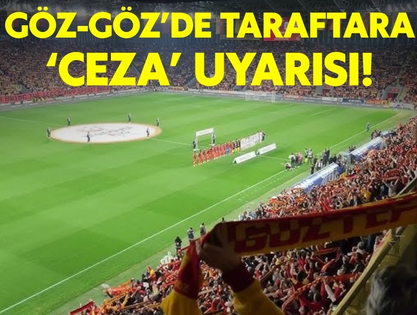 Göz-Göz'de taraftara 'ceza' mesajı!