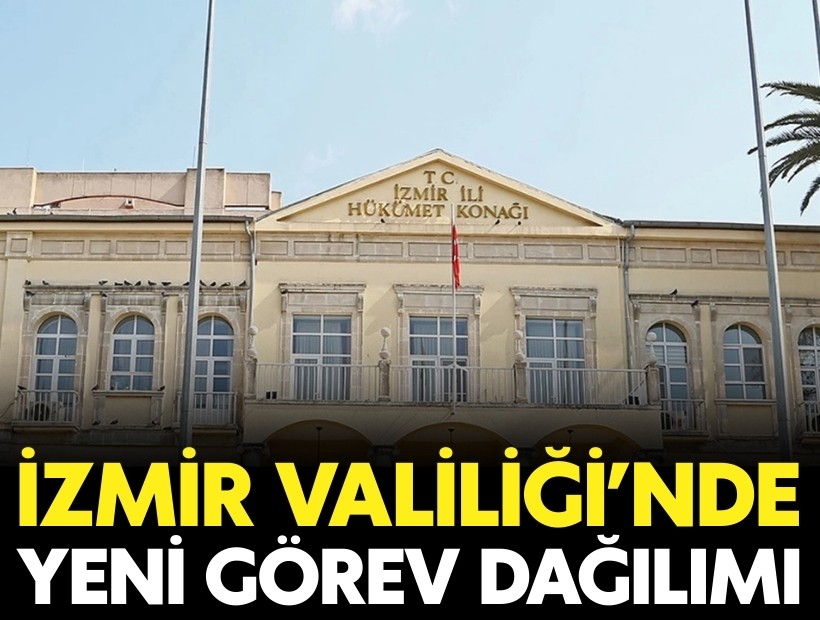 İzmir Valiliği’nde görev dağılımı yenilendi