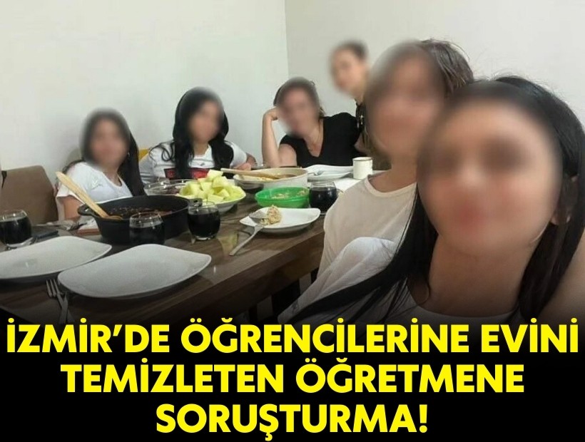 İzmir'de öğrencilerine evini temizleten öğretmen gözaltına alındı