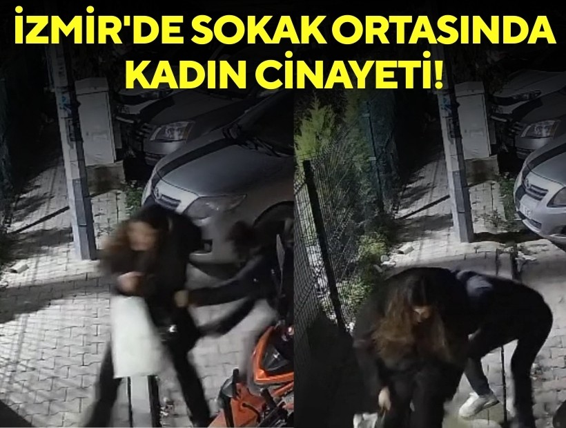 İzmir'de sokak ortasında kadın cinayeti!
