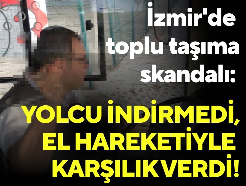 İzmir'de ESHOT şoföründen skandal hareket; Yolcu indirmedi, el hareketiyle karşılık verdi!