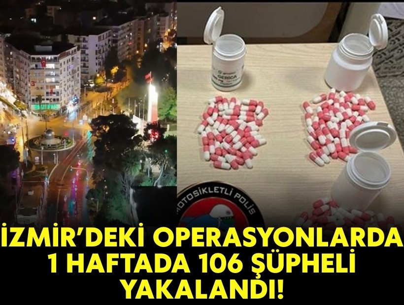 İzmir'deki operasyonlarda 1 haftada 106 şüpheli yakalandı!