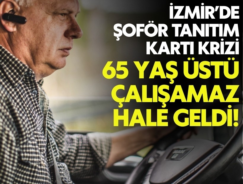 İzmir’de şoför tanıtım kartı krizi: 65 yaş üstü çalışamaz hale geldi!