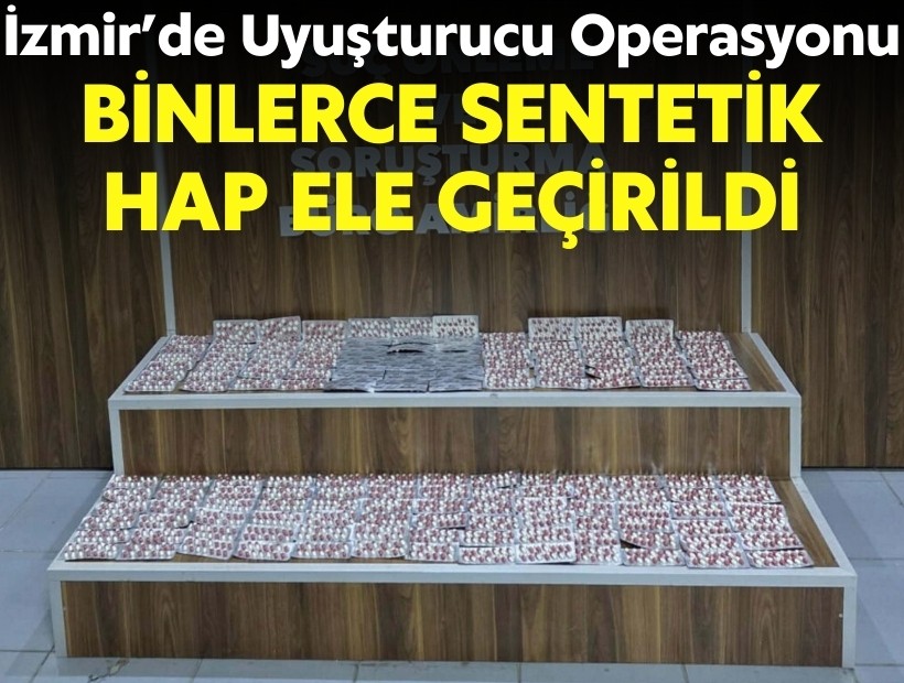 İzmir’de uyuşturucu operasyonu: Binlerce sentetik hap ele geçirildi