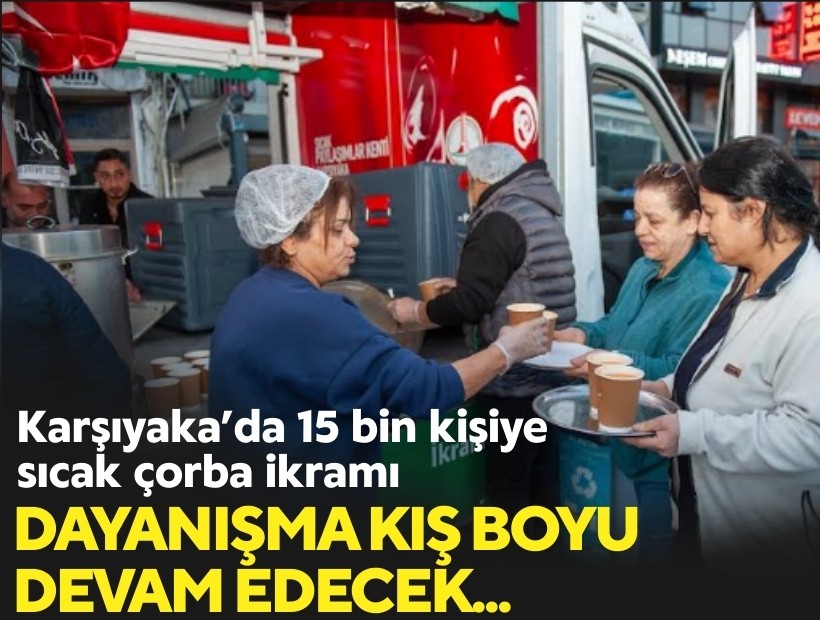 Karşıyaka’da 15 bin kişiye sıcak çorba ikramı