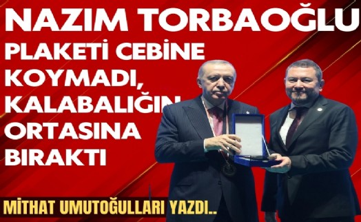 Mithat Umutoğulları yazdı... Nazım Torbaoğlu plaketi cebine koymadı, kalabalığın ortasına bıraktı