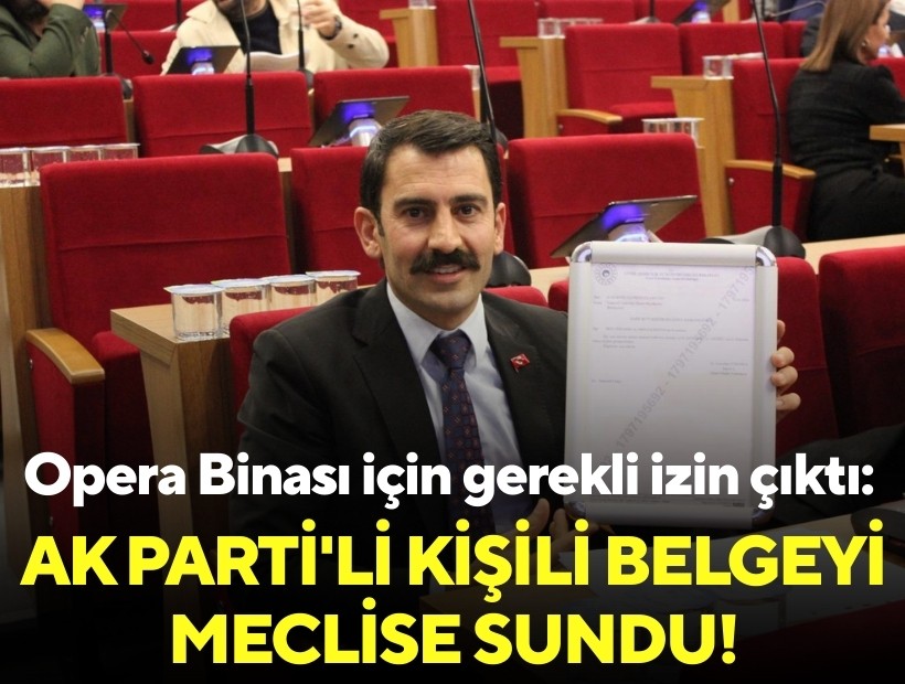 Opera Binası için gerekli izin çıktı: AK Parti'li Kişili belgeyi meclise sundu!