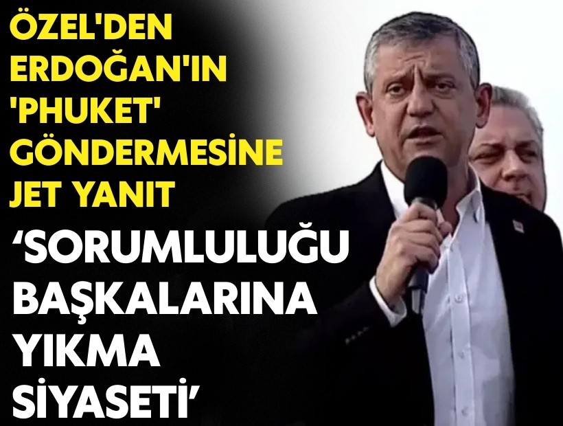 Özel'den Erdoğan'a jet 'Phuket' yanıtı: Sorumluluğu başkalarına yıkma siyaseti