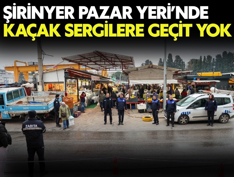 Şirinyer Pazar Yeri’nde kaçak sergilere geçit yok