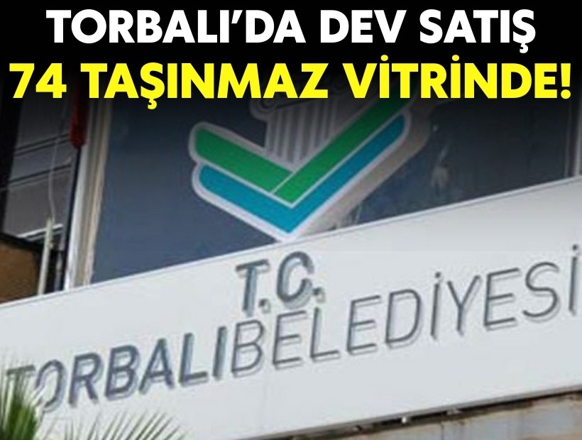 Torbalı Belediyesi’nden dev satış: 74 taşınmaz vitrinde!
