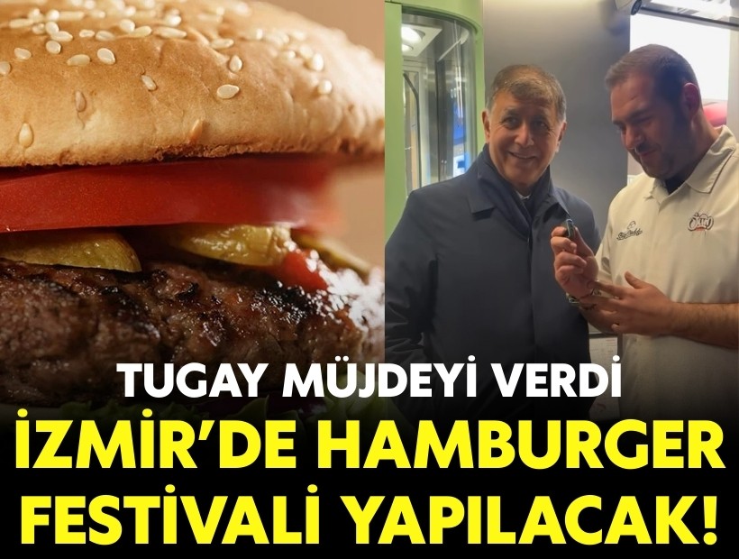 Tugay müjdeyi verdi: İzmir’de hamburger festivali yapılacak!