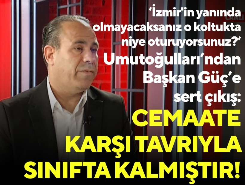 Umutoğulları’ndan Başkan Güç’e sert çıkış: Cemaate karşı tavrıyla sınıfta kalmıştır!