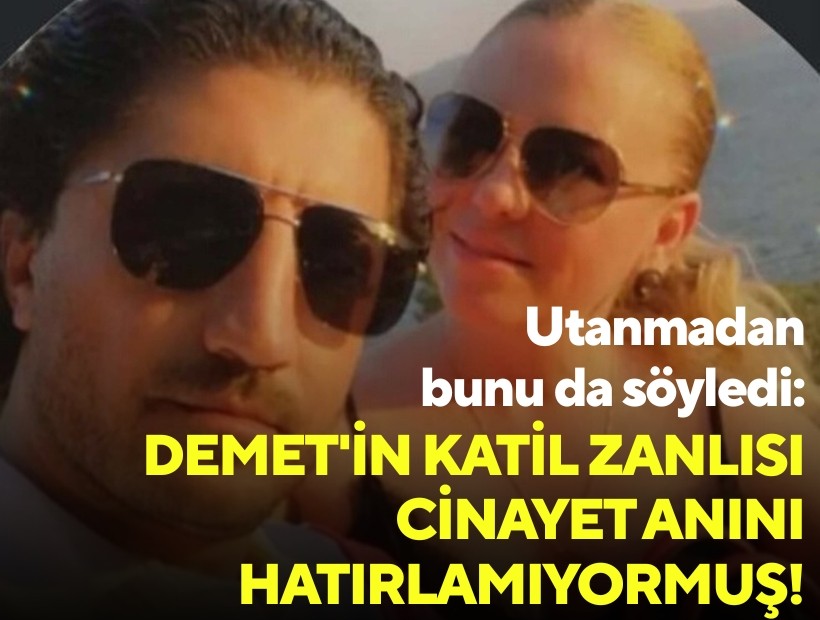 Utanmadan bunu da söyledi: Demet'in katil zanlısı cinayet anını hatırlamıyormuş!