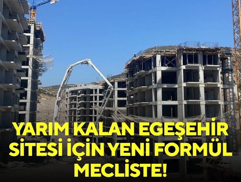 Yarım kalan Egeşehir Sitesi için yeni formül mecliste!
