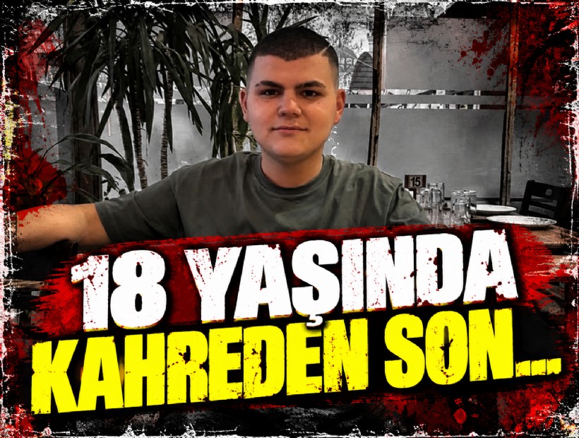 18 yaşında kahreden son...