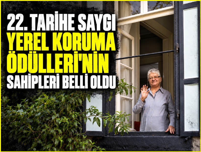 22. Tarihe Saygı Yerel Koruma Ödülleri’nin sahipleri belli oldu