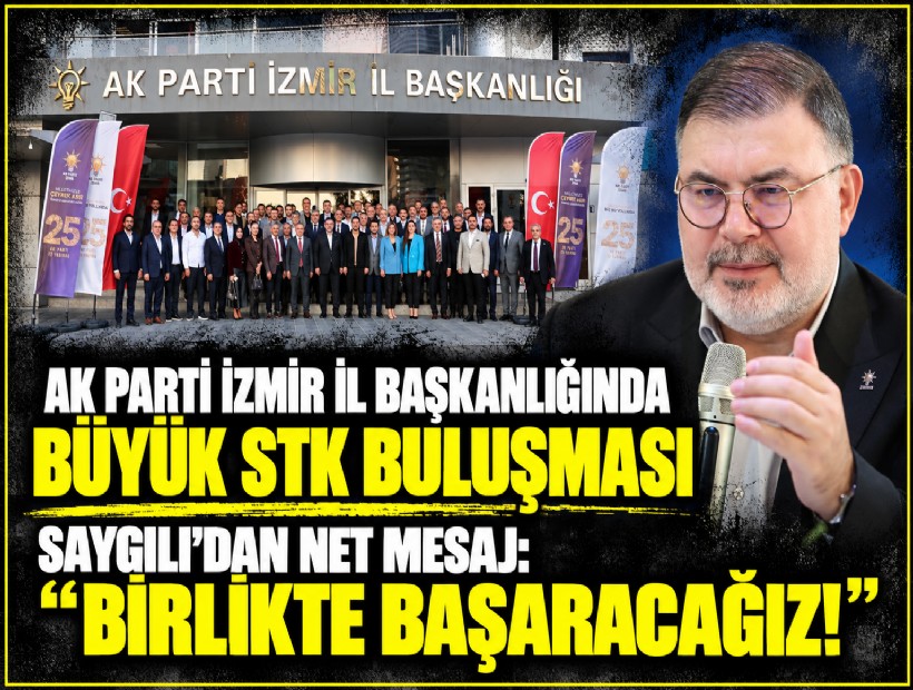 AK Parti İzmir İl Başkanlığında büyük STK buluşması