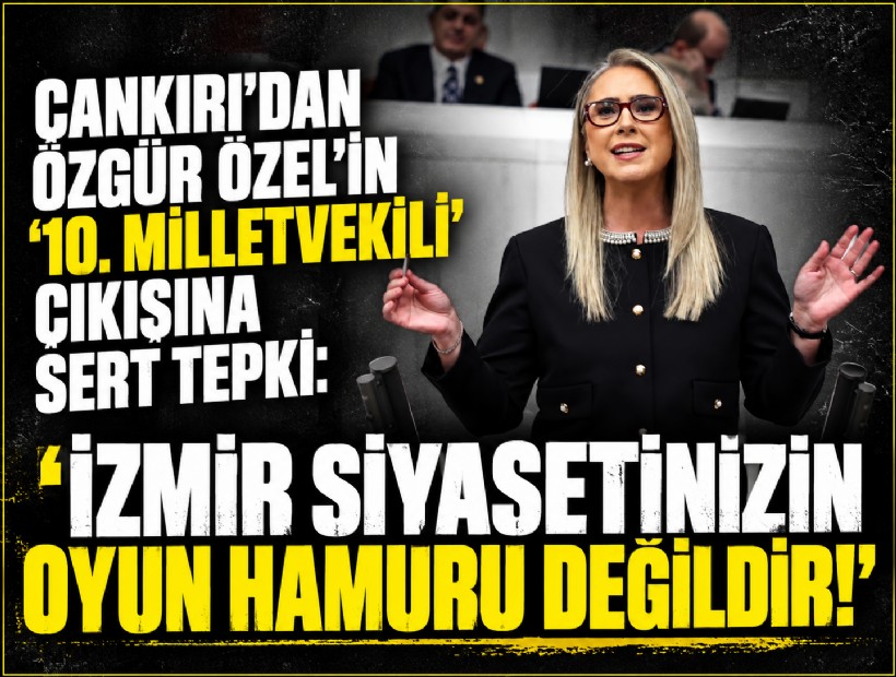 AK Partili Çankırı'dan Özgür Özel'in '10. milletvekili' çıkışına sert tepki: 'İzmir siyasetinizin oyun hamuru değildir!'