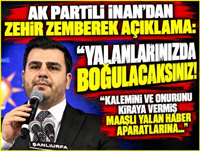 AK Partili İnan'dan zehir zemberek açıklama: Yalanlarınızda boğulacaksınız!