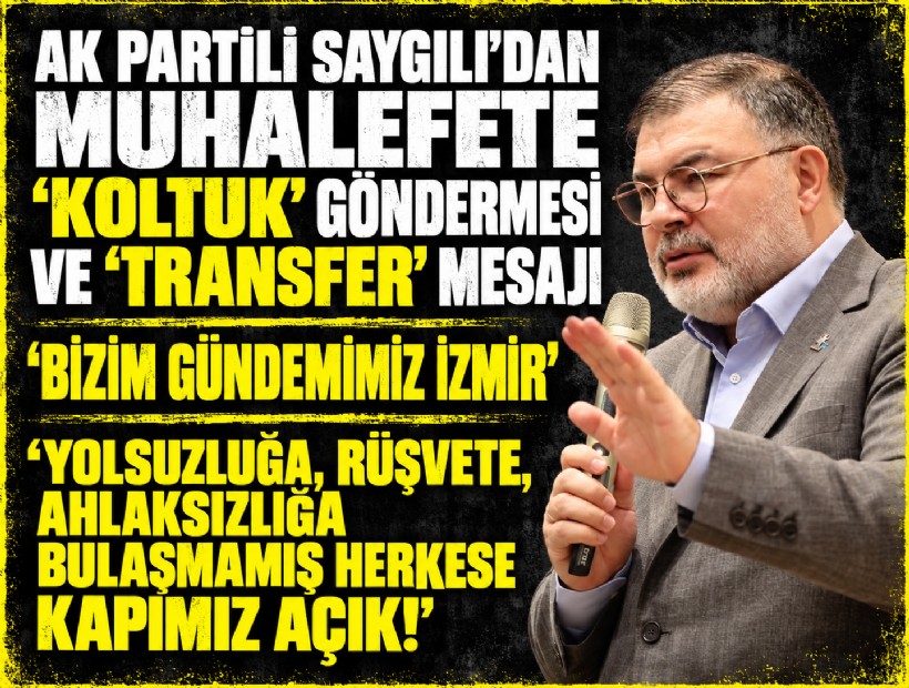 AK Partili Saygılı’dan muhalefete 'koltuk' göndermesi ve transfer mesajı