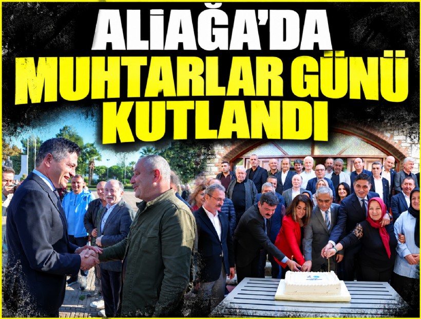 Aliağa’da Muhtarlar günü kutlandı