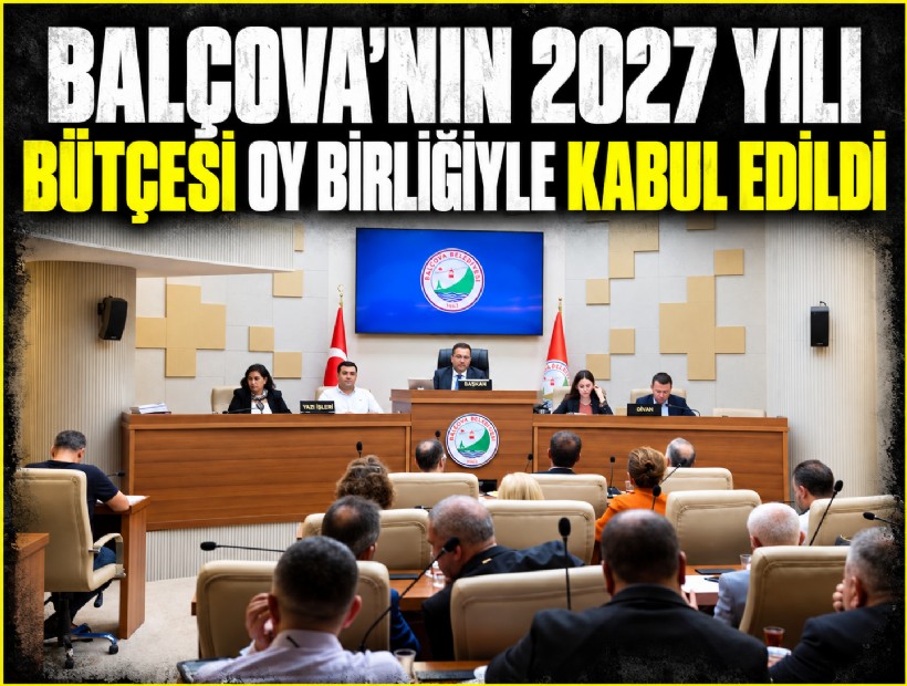 Balçova’nın 2027 yılı bütçesi oy birliğiyle kabul edildi
