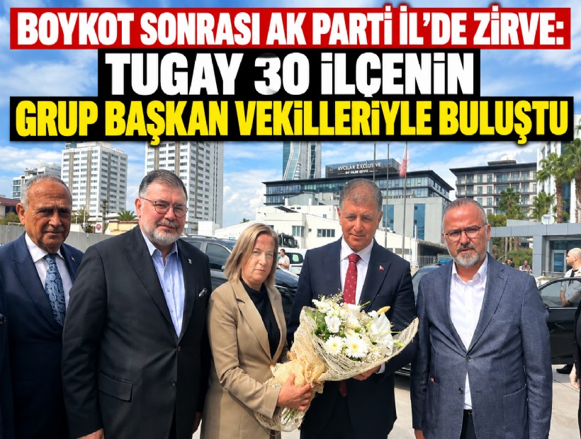 Boykot sonrası AK Parti İl’de zirve: Tugay 30 ilçenin grup başkan vekilleriyle buluştu