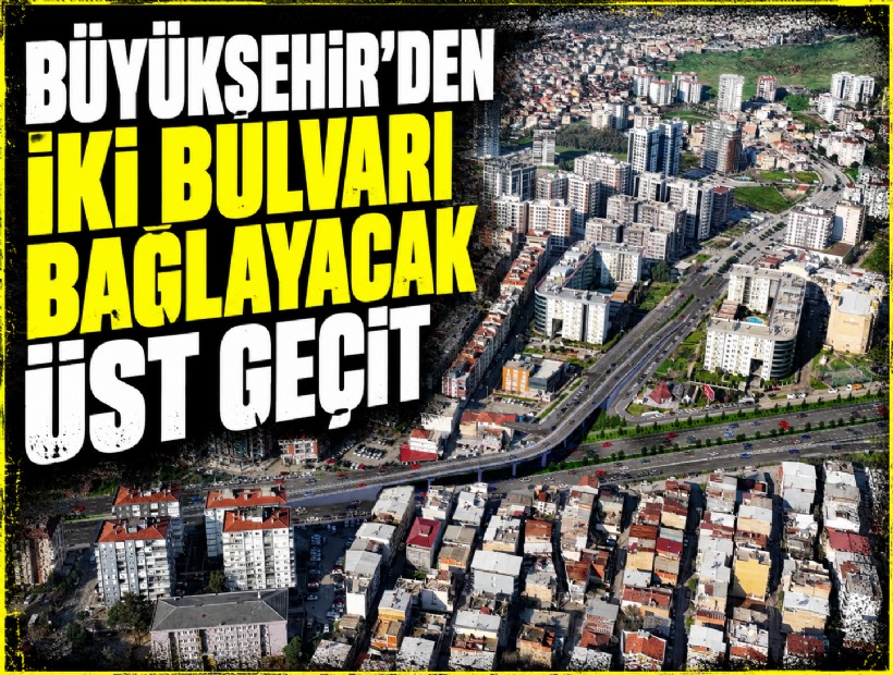 Büyükşehir’den iki bulvarı bağlayacak üst geçit