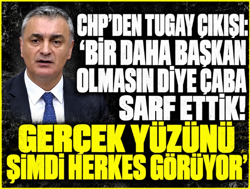 CHP’den Tugay çıkışı: 'Bir daha başkan olmasın diye çaba sarfettik! Gerçek yüzünü şimdi kamuoyu görüyor'