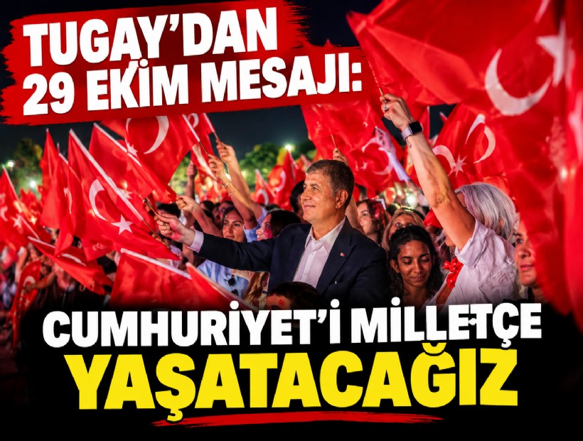 Cemil Tugay’dan 29 Ekim mesajı: Cumhuriyet’i milletçe yaşatacağız