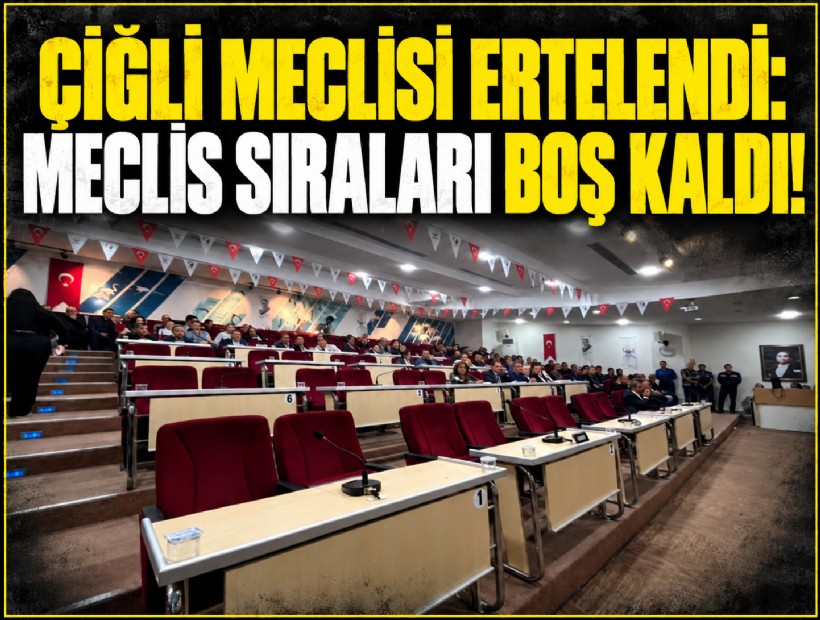 Çiğli Meclisi ertelendi: Meclis sıraları boş kaldı!