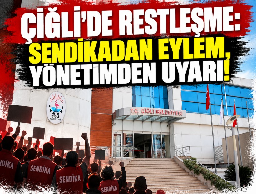 Çiğli'de restleşme: Sendikadan eylem, yönetimden uyarı!