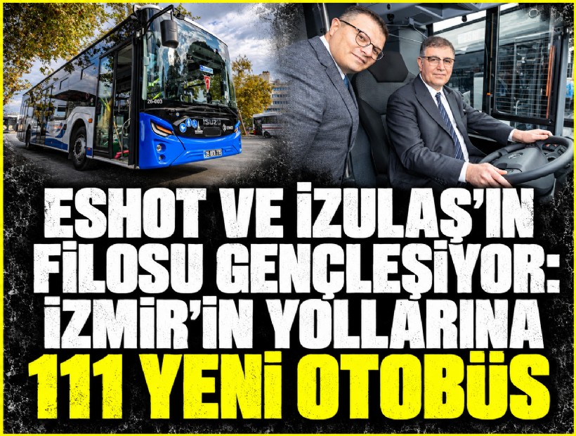 ESHOT ve İZULAŞ’ın filosu gençleşiyor: İzmir’in yollarına 111 yeni otobüs