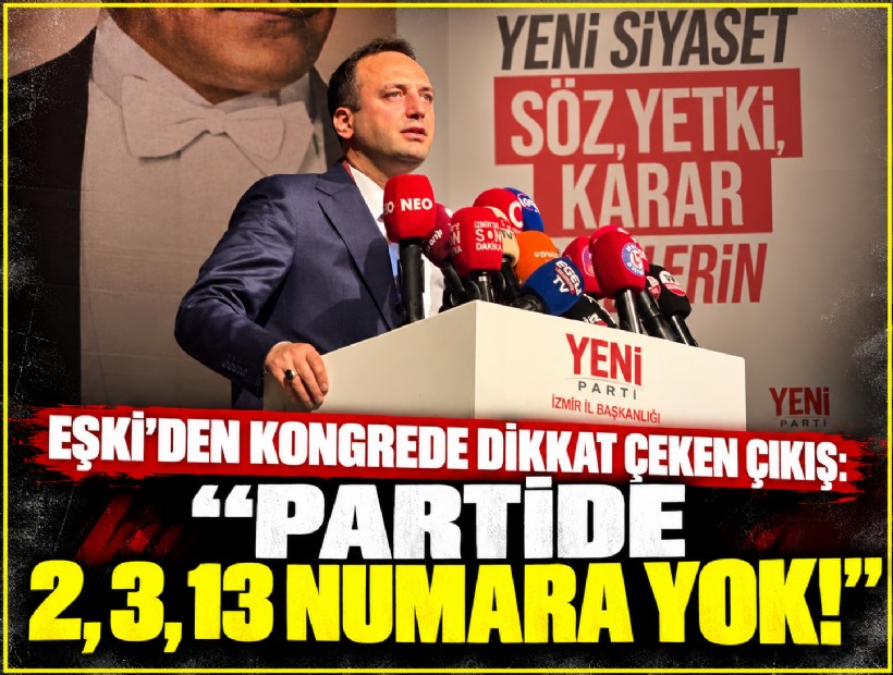Eşki’den kongrede dikkat çeken çıkış: 'Partide 2, 3, 13 numara yok!'