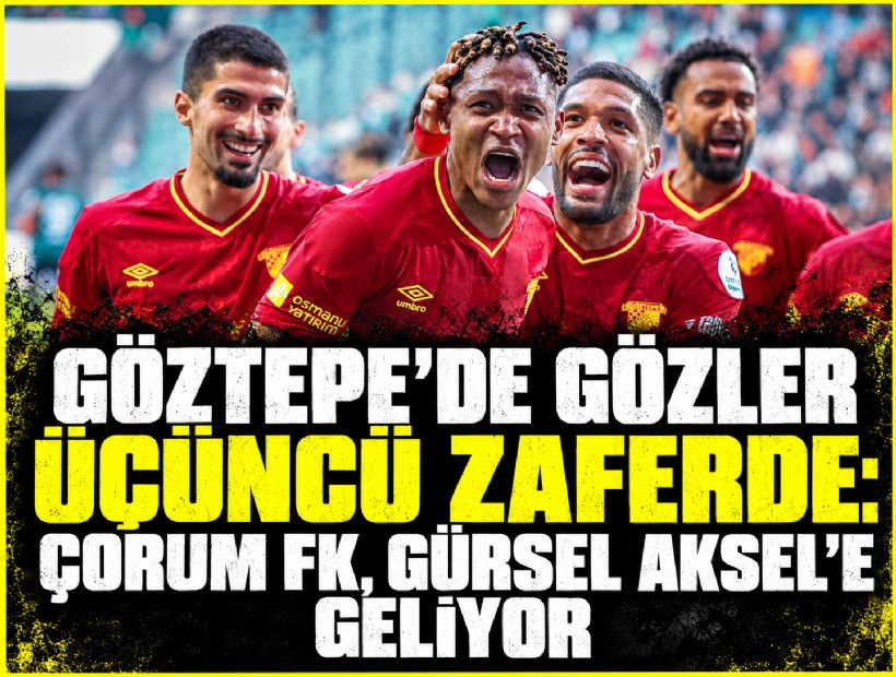 Göztepe’de gözler üçüncü zaferde: Çorum FK, Gürsel Aksel’e geliyor