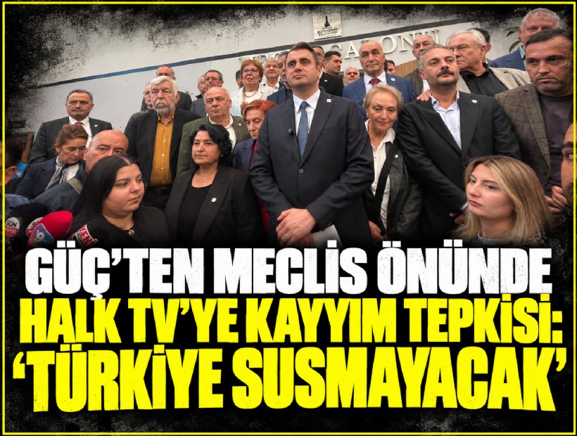Güç’ten Meclis önünde Halk TV’ye kayyım tepkisi: 'Türkiye susmayacak'