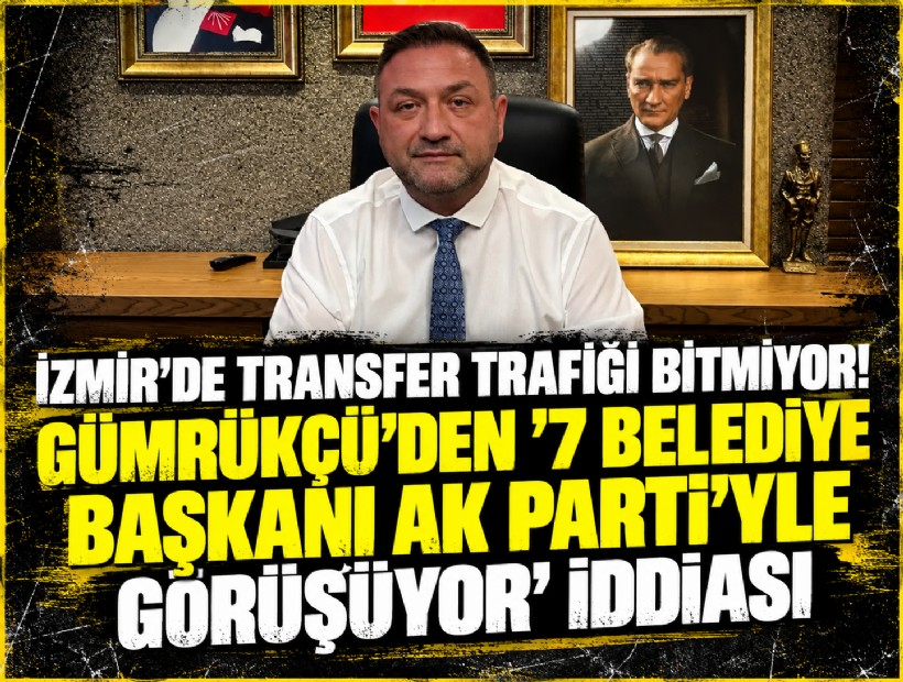 Gümrükçü'den '7 belediye başkanı AK Parti'yle görüşüyor' iddiası