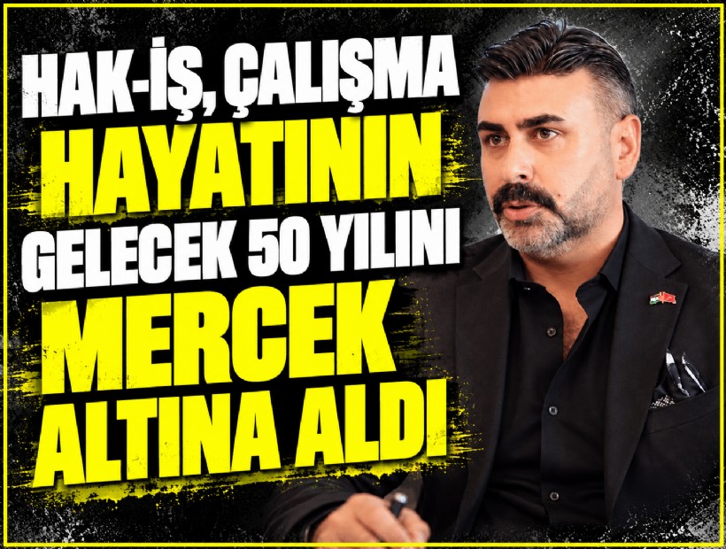 HAK-İŞ çalışma hayatının gelecek 50 yılını mercek altına aldı