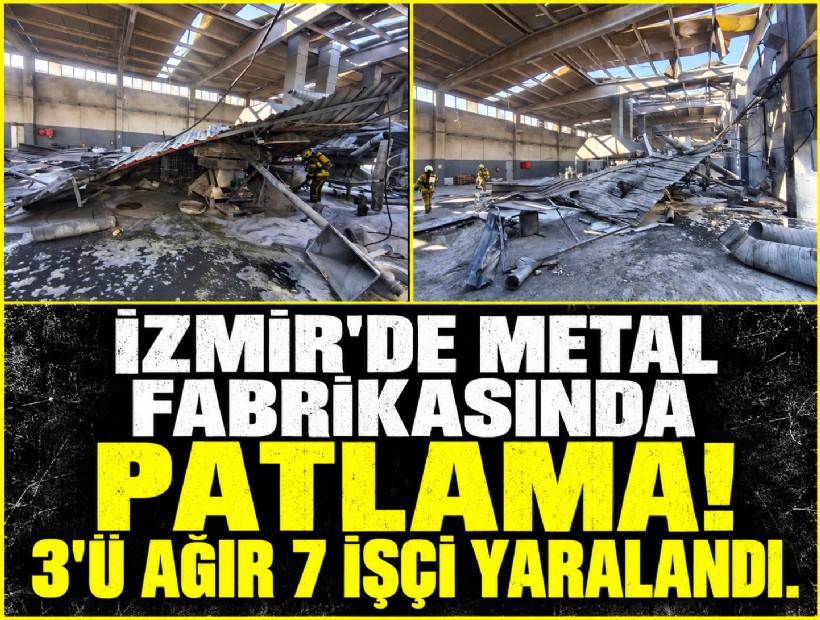 İzmir'de metal fabrikasında patlama! 3'ü ağır 7 işçi yaralandı