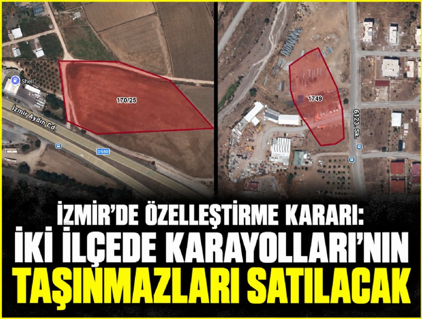 İzmir’de özelleştirme kararı: İki ilçede Karayolları’nın taşınmazları satılacak