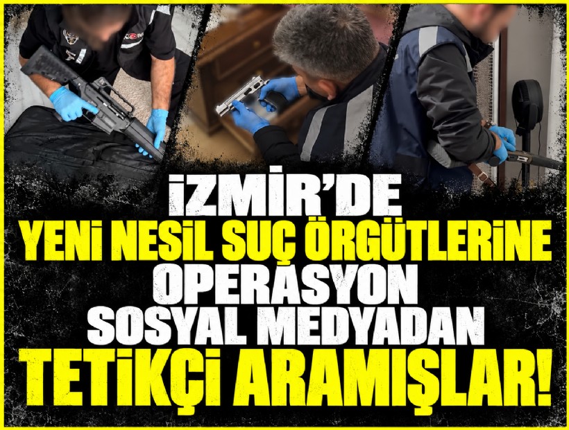İzmir’de yeni nesil suç örgütlerine operasyon: Sosyal medyadan tetikçi aramışlar!