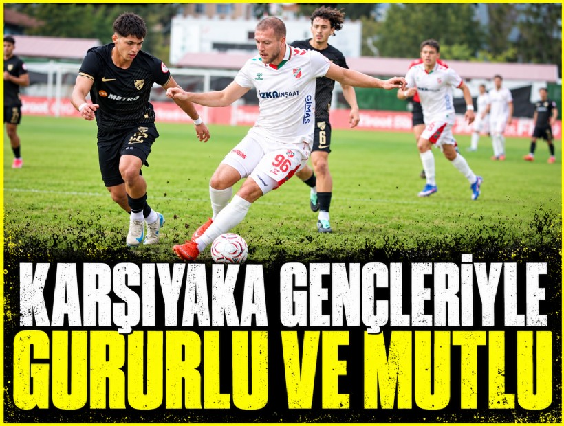 Karşıyaka gençleriyle gururlu ve mutlu