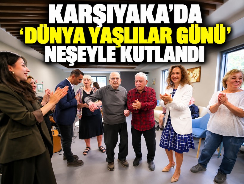 Karşıyaka’da 'Dünya Yaşlılar Günü' neşeyle kutlandı