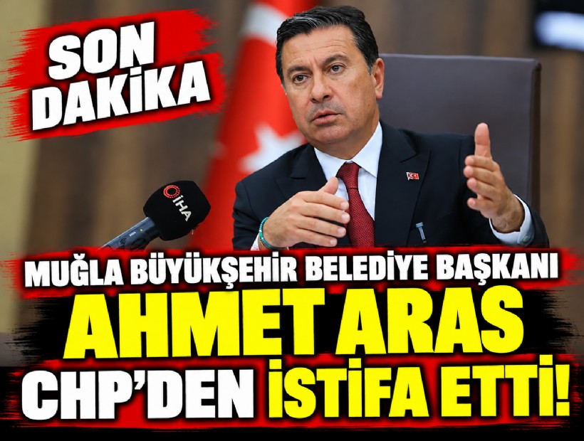 Muğla Büyükşehir Belediye Başkanı Ahmet Aras CHP’den istifa etti!