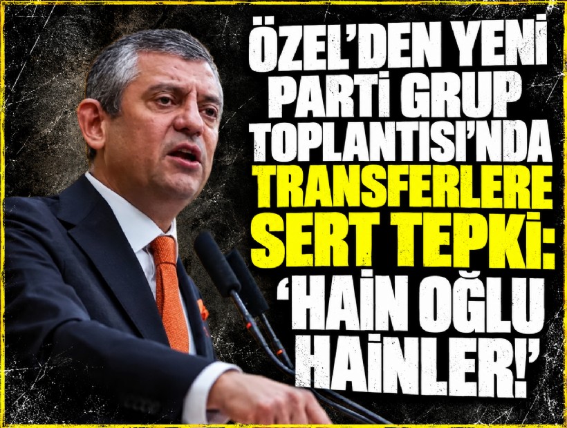 Özel’den AK Parti'ye giden başkanlara sert tepki: Hain oğlu hainler!