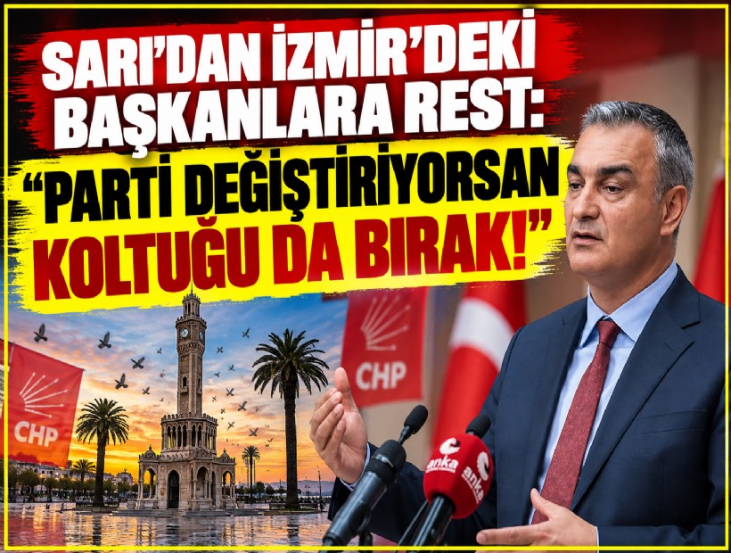 Sarı'dan İzmir’deki başkanlara rest: 'Parti değiştiriyorsan koltuğu da bırak!'