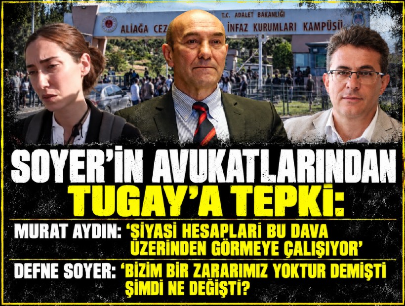 Soyer'in avukatlarından Büyükşehir’in davaya katılma talebine sert tepki! Tugay'a: 'Ne oldu, ne değişti?'