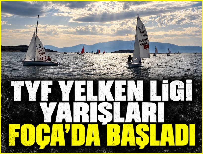 TYF Yelken Ligi yarışları Foça'da başladı